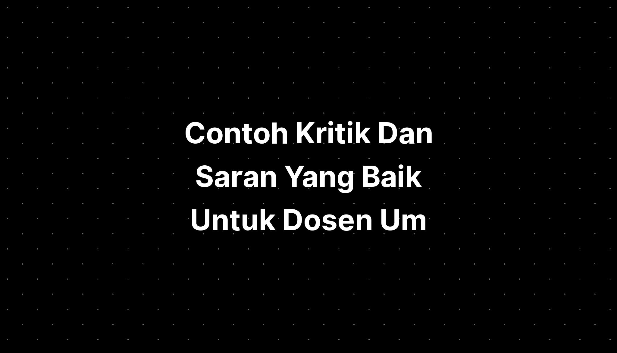 Contoh Kritik Dan Saran Yang Baik Untuk Dosen Um - IMAGESEE